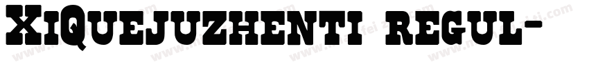 XiQuejuzhenti regul字体转换